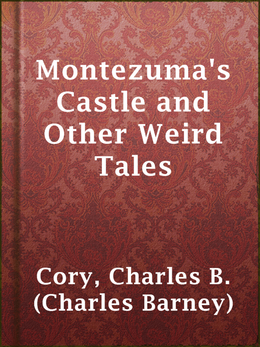 Title details for Montezuma's Castle and Other Weird Tales by Charles B. (Charles Barney) Cory - Available